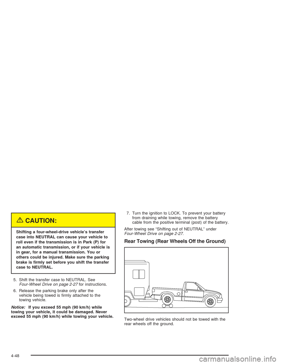 CHEVROLET COLORADO 2004 1.G Owners Manual {CAUTION:
Shifting a four-wheel-drive vehicle’s transfer
case into NEUTRAL can cause your vehicle to
roll even if the transmission is in Park (P) for
an automatic transmission, or if your vehicle is CHEVROLET COLORADO 2004 1.G Owners Manual {CAUTION:
Shifting a four-wheel-drive vehicle’s transfer
case into NEUTRAL can cause your vehicle to
roll even if the transmission is in Park (P) for
an automatic transmission, or if your vehicle is