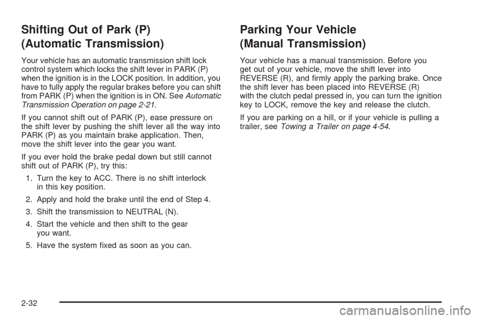 CHEVROLET COLORADO 2005 1.G Owners Manual Shifting Out of Park (P)
(Automatic Transmission)
Your vehicle has an automatic transmission shift lock
control system which locks the shift lever in PARK (P)
when the ignition is in the LOCK position CHEVROLET COLORADO 2005 1.G Owners Manual Shifting Out of Park (P)
(Automatic Transmission)
Your vehicle has an automatic transmission shift lock
control system which locks the shift lever in PARK (P)
when the ignition is in the LOCK position
