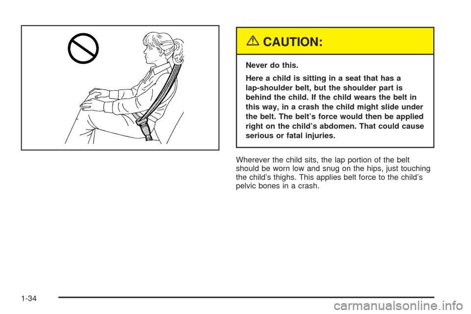 CHEVROLET COLORADO 2005 1.G Owners Manual {CAUTION:
Never do this.
Here a child is sitting in a seat that has a
lap-shoulder belt, but the shoulder part is
behind the child. If the child wears the belt in
this way, in a crash the child might 