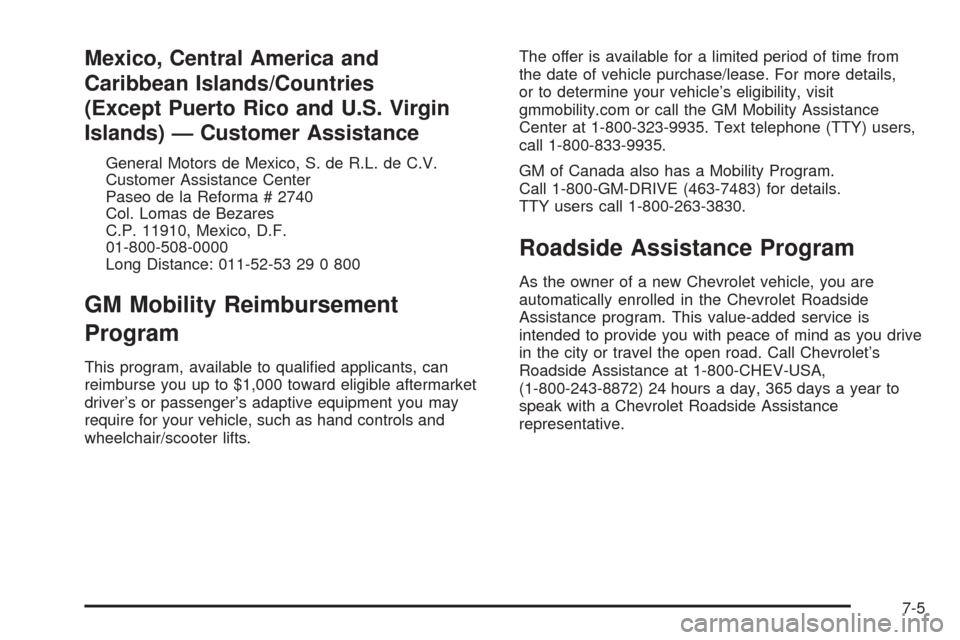 CHEVROLET COLORADO 2005 1.G Owners Manual Mexico, Central America and
Caribbean Islands/Countries
(Except Puerto Rico and U.S. Virgin
Islands) — Customer Assistance
General Motors de Mexico, S. de R.L. de C.V.
Customer Assistance Center
Pas