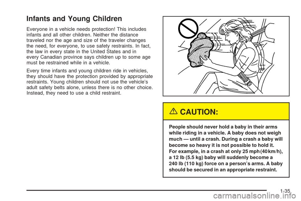 CHEVROLET COLORADO 2005 1.G Owners Manual Infants and Young Children
Everyone in a vehicle needs protection! This includes
infants and all other children. Neither the distance
traveled nor the age and size of the traveler changes
the need, fo