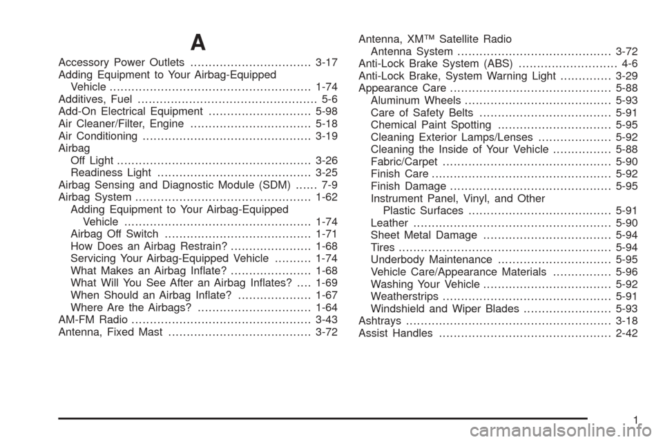 CHEVROLET COLORADO 2005 1.G Owners Manual A
Accessory Power Outlets.................................3-17
Adding Equipment to Your Airbag-Equipped
Vehicle.......................................................1-74
Additives, Fuel..............