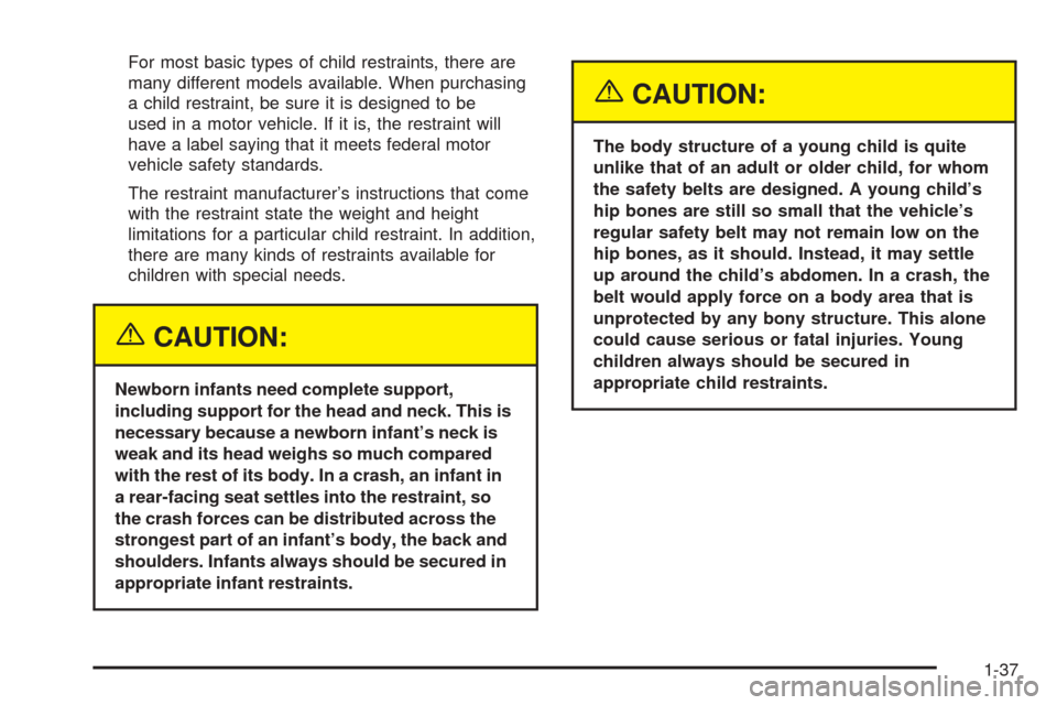 CHEVROLET COLORADO 2005 1.G Owners Manual For most basic types of child restraints, there are
many different models available. When purchasing
a child restraint, be sure it is designed to be
used in a motor vehicle. If it is, the restraint wi