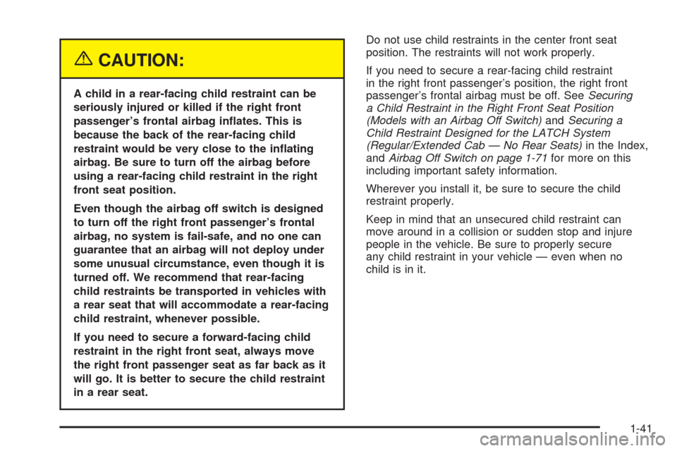 CHEVROLET COLORADO 2005 1.G Owners Manual {CAUTION:
A child in a rear-facing child restraint can be
seriously injured or killed if the right front
passenger’s frontal airbag in�ates. This is
because the back of the rear-facing child
restrai