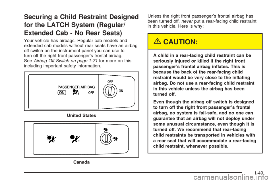 CHEVROLET COLORADO 2005 1.G Owners Manual Securing a Child Restraint Designed
for the LATCH System (Regular/
Extended Cab - No Rear Seats)
Your vehicle has airbags. Regular cab models and
extended cab models without rear seats have an airbag
