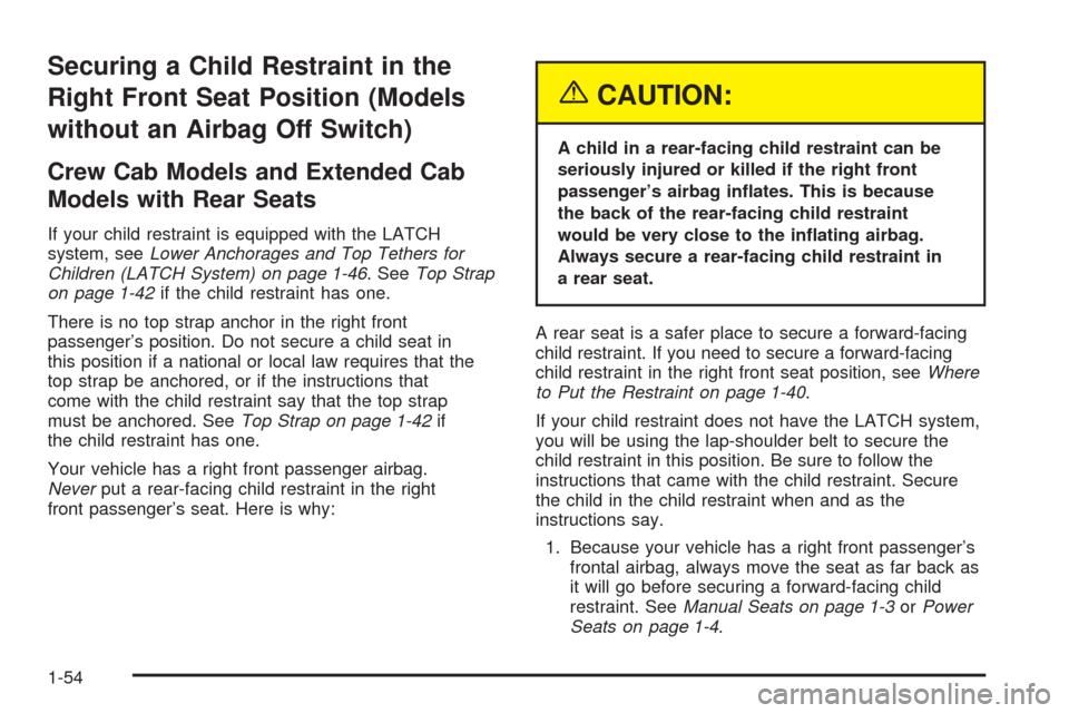 CHEVROLET COLORADO 2005 1.G Owners Manual Securing a Child Restraint in the
Right Front Seat Position (Models
without an Airbag Off Switch)
Crew Cab Models and Extended Cab
Models with Rear Seats
If your child restraint is equipped with the L CHEVROLET COLORADO 2005 1.G Owners Manual Securing a Child Restraint in the
Right Front Seat Position (Models
without an Airbag Off Switch)
Crew Cab Models and Extended Cab
Models with Rear Seats
If your child restraint is equipped with the L