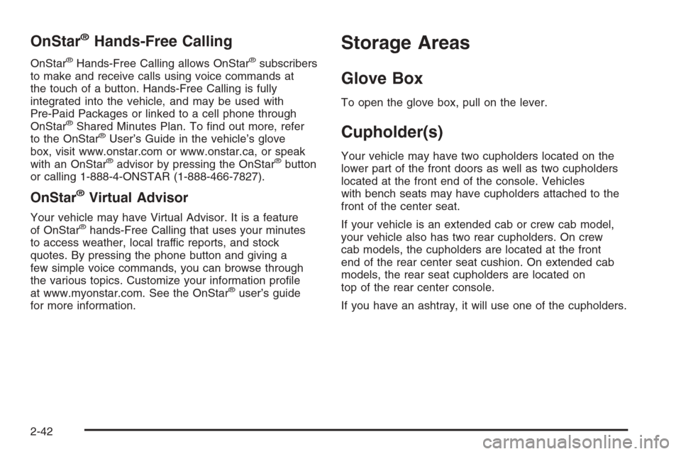 CHEVROLET COLORADO 2006 1.G Owners Manual OnStar®Hands-Free Calling
OnStar®Hands-Free Calling allows OnStar®subscribers
to make and receive calls using voice commands at
the touch of a button. Hands-Free Calling is fully
integrated into th