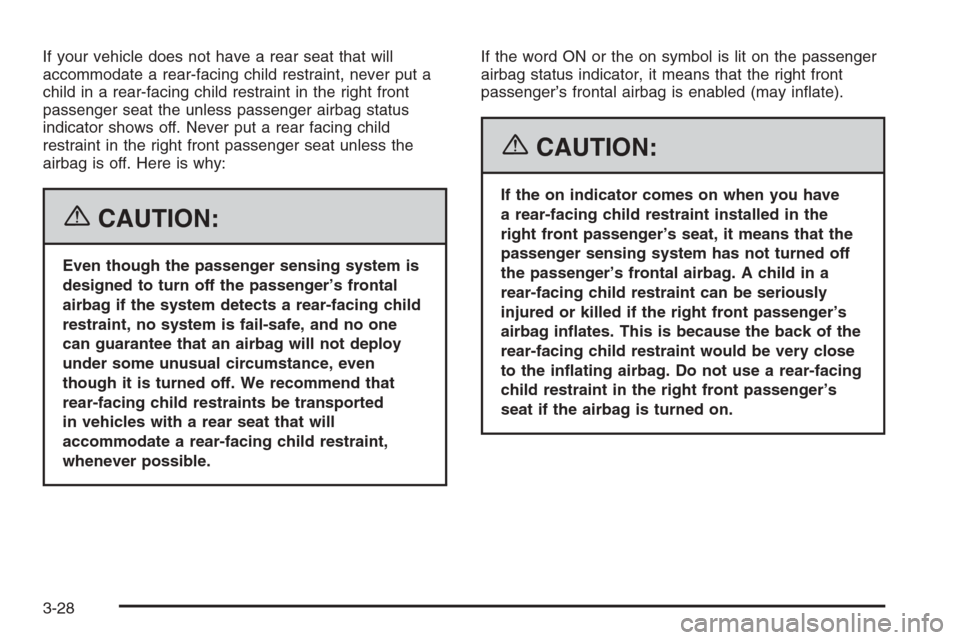 CHEVROLET COLORADO 2006 1.G Owners Manual If your vehicle does not have a rear seat that will
accommodate a rear-facing child restraint, never put a
child in a rear-facing child restraint in the right front
passenger seat the unless passenger