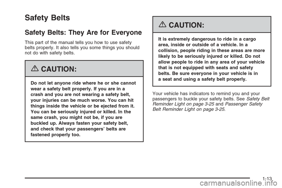 CHEVROLET COLORADO 2006 1.G Owners Manual Safety Belts
Safety Belts: They Are for Everyone
This part of the manual tells you how to use safety
belts properly. It also tells you some things you should
not do with safety belts.
{CAUTION:
Do not