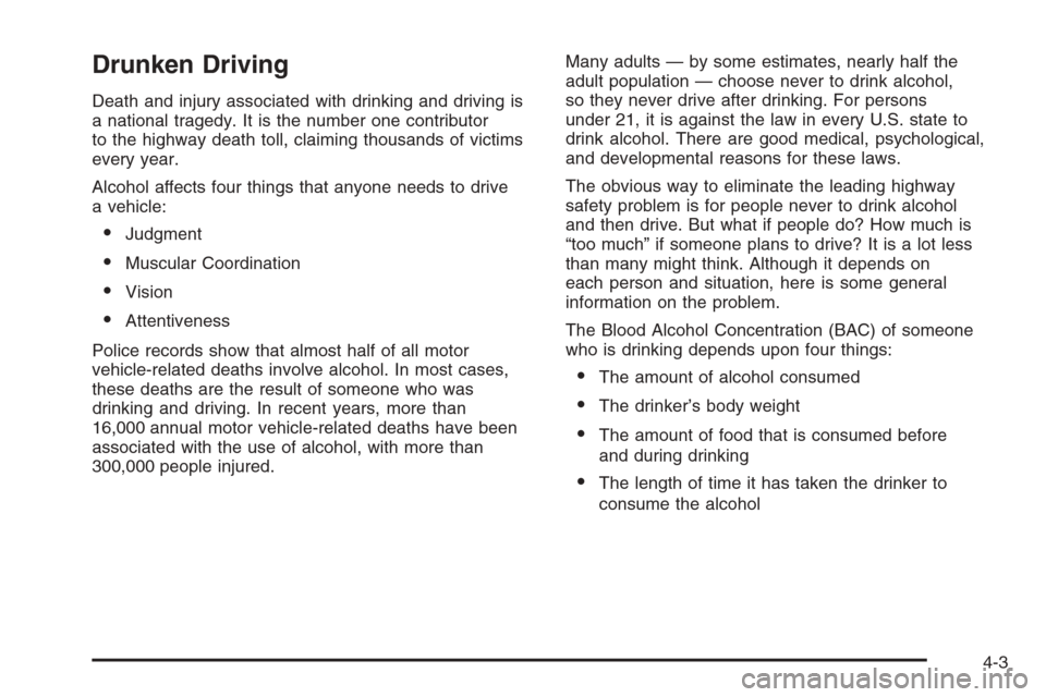 CHEVROLET COLORADO 2006 1.G Owners Manual Drunken Driving
Death and injury associated with drinking and driving is
a national tragedy. It is the number one contributor
to the highway death toll, claiming thousands of victims
every year.
Alcoh