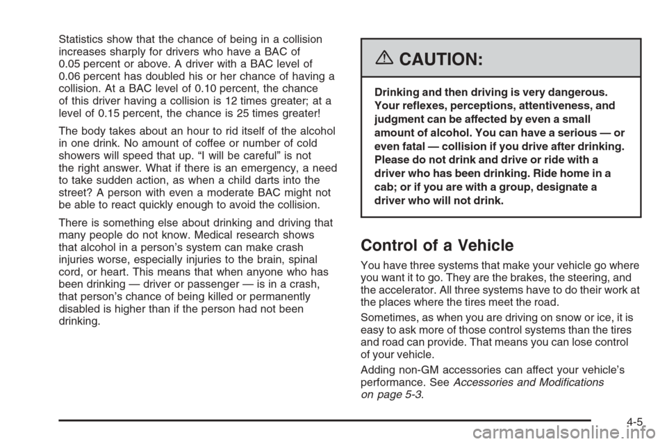 CHEVROLET COLORADO 2006 1.G Owners Manual Statistics show that the chance of being in a collision
increases sharply for drivers who have a BAC of
0.05 percent or above. A driver with a BAC level of
0.06 percent has doubled his or her chance o