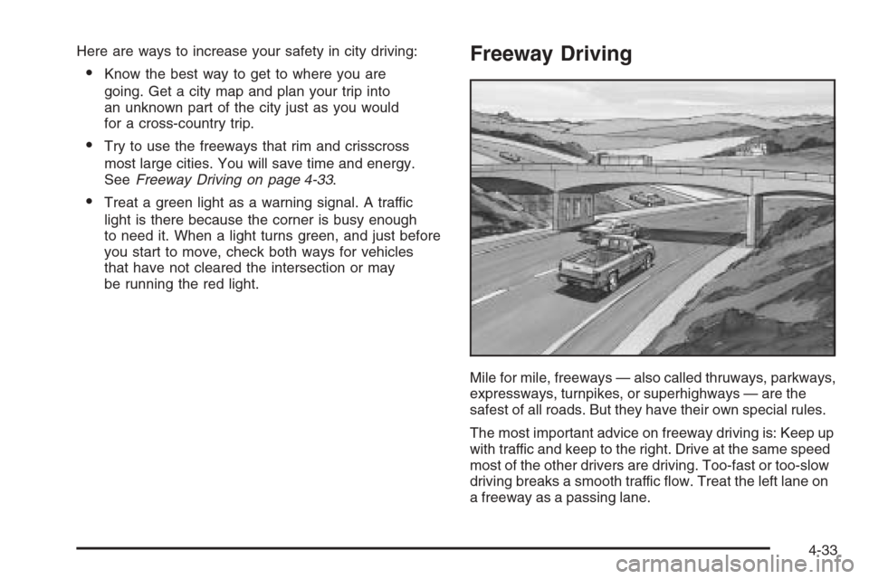 CHEVROLET COLORADO 2006 1.G Owners Manual Here are ways to increase your safety in city driving:
Know the best way to get to where you are
going. Get a city map and plan your trip into
an unknown part of the city just as you would
for a cros