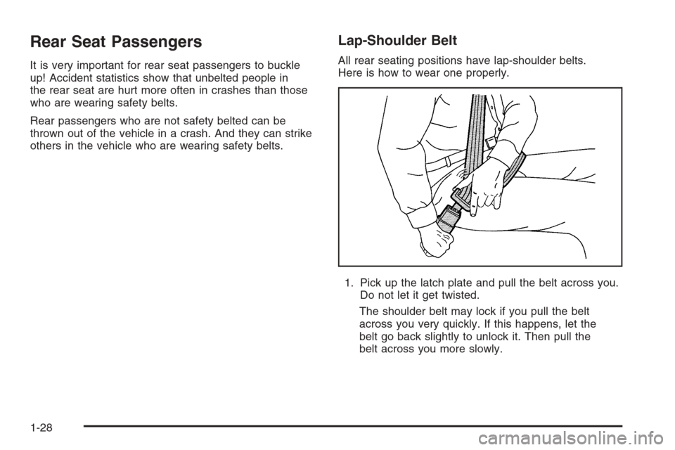 CHEVROLET COLORADO 2006 1.G Owners Manual Rear Seat Passengers
It is very important for rear seat passengers to buckle
up! Accident statistics show that unbelted people in
the rear seat are hurt more often in crashes than those
who are wearin