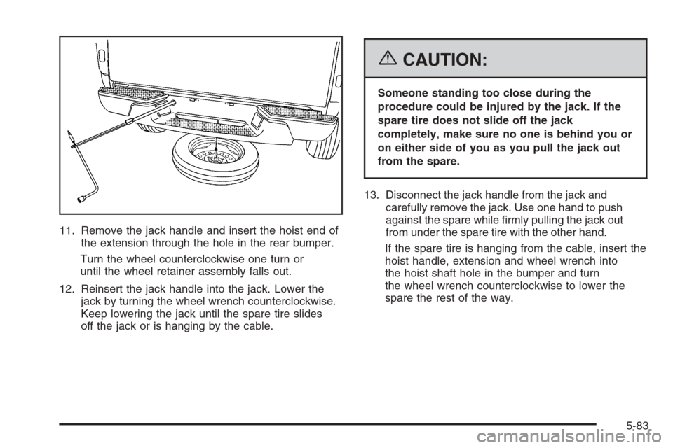 CHEVROLET COLORADO 2006 1.G Owners Manual 11. Remove the jack handle and insert the hoist end of
the extension through the hole in the rear bumper.
Turn the wheel counterclockwise one turn or
until the wheel retainer assembly falls out.
12. R