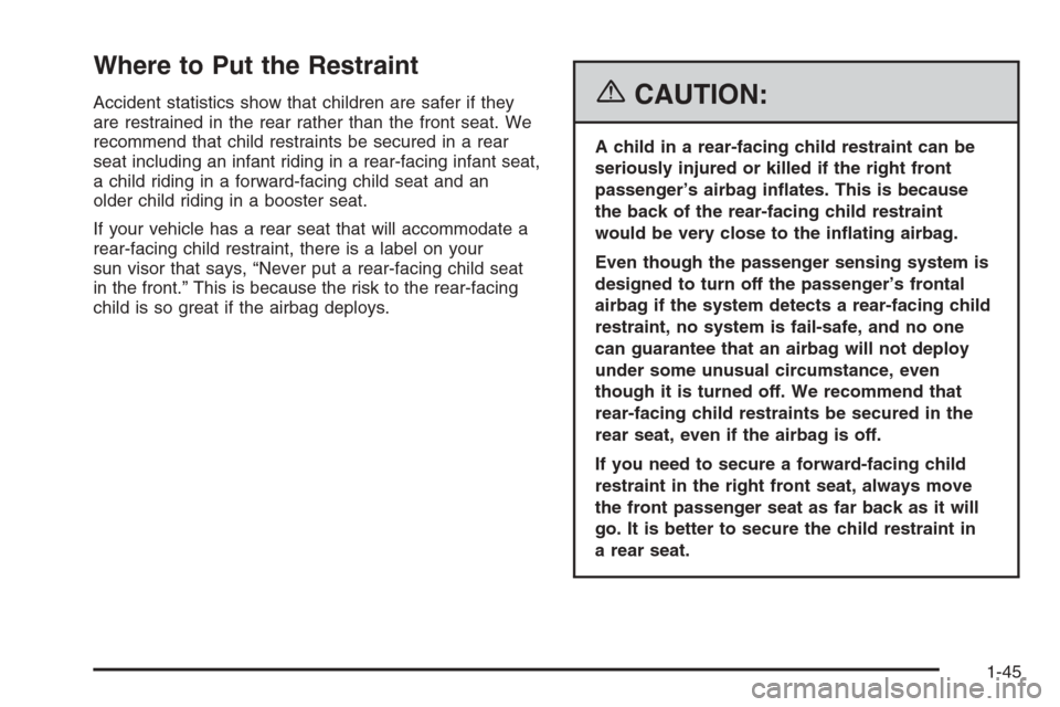 CHEVROLET COLORADO 2006 1.G Owners Manual Where to Put the Restraint
Accident statistics show that children are safer if they
are restrained in the rear rather than the front seat. We
recommend that child restraints be secured in a rear
seat 
