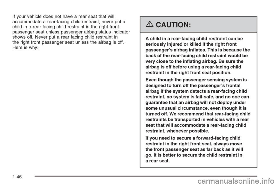 CHEVROLET COLORADO 2006 1.G Owners Manual If your vehicle does not have a rear seat that will
accommodate a rear-facing child restraint, never put a
child in a rear-facing child restraint in the right front
passenger seat unless passenger air