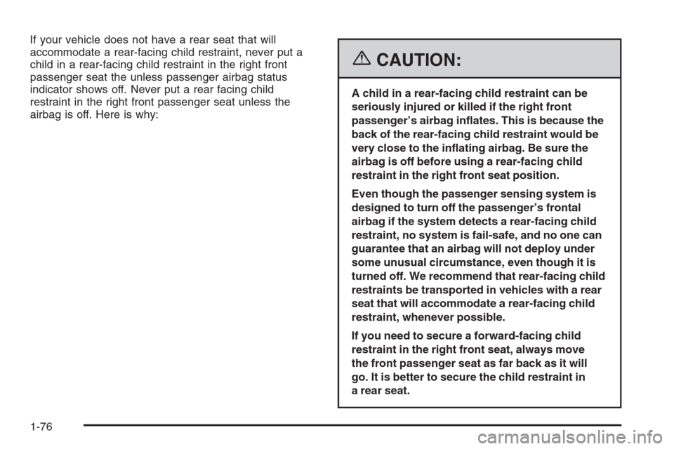 CHEVROLET COLORADO 2006 1.G Owners Manual If your vehicle does not have a rear seat that will
accommodate a rear-facing child restraint, never put a
child in a rear-facing child restraint in the right front
passenger seat the unless passenger