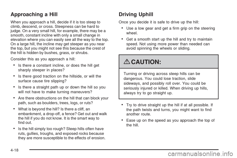 CHEVROLET COLORADO 2009 1.G Owners Manual Approaching a Hill
When you approach a hill, decide if it is too steep to
climb, descend, or cross. Steepness can be hard to
judge. On a very small hill, for example, there may be a
smooth, constant i