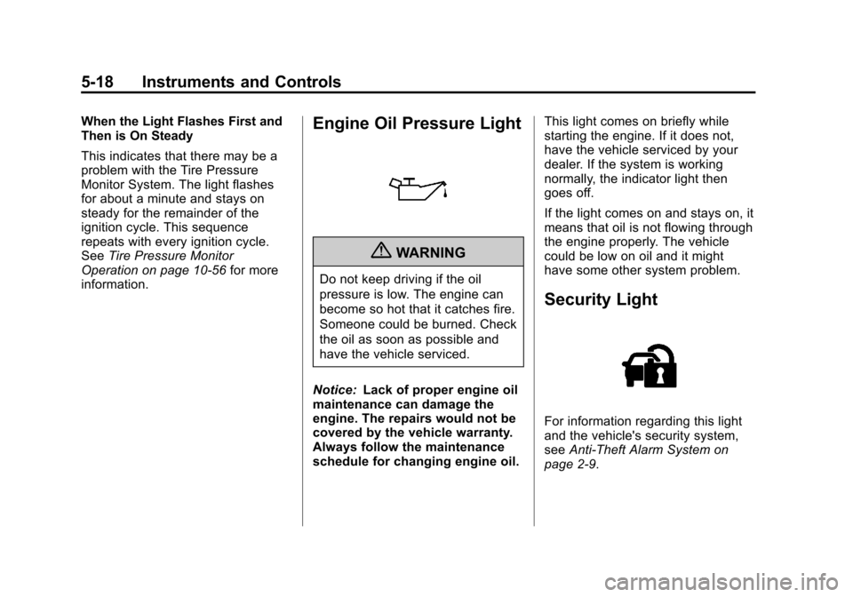 CHEVROLET COLORADO 2011 1.G Owners Manual Black plate (18,1)Chevrolet Colorado Owner Manual - 2011
5-18 Instruments and Controls
When the Light Flashes First and
Then is On Steady
This indicates that there may be a
problem with the Tire Press