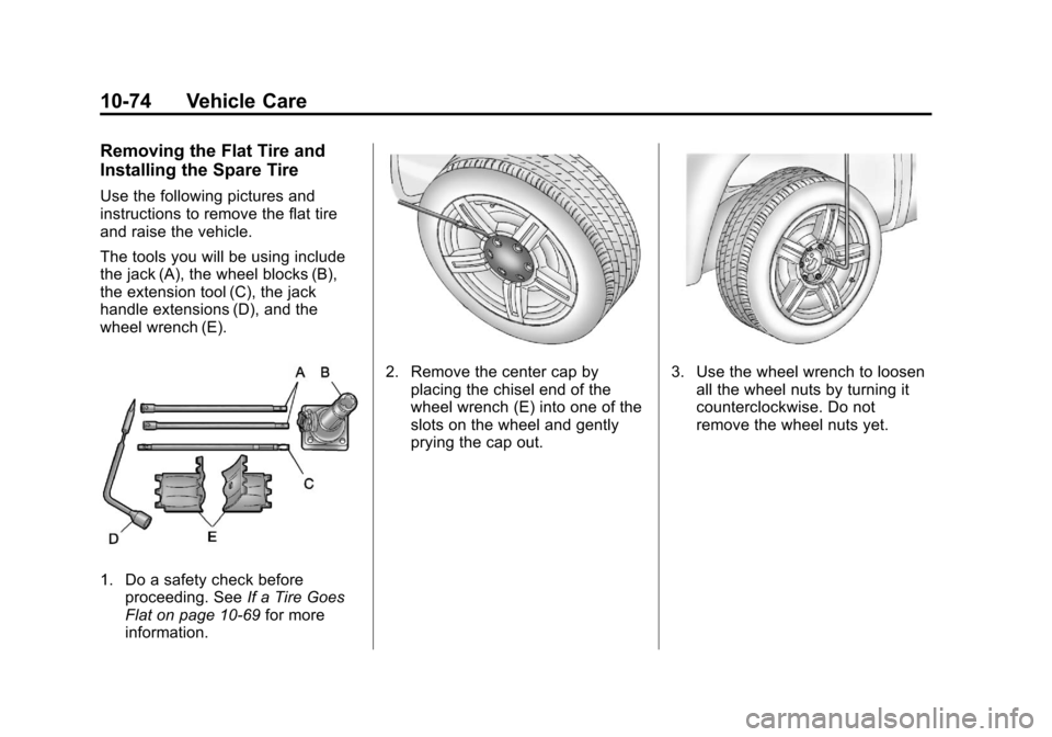CHEVROLET COLORADO 2011 1.G Owners Manual Black plate (74,1)Chevrolet Colorado Owner Manual - 2011
10-74 Vehicle Care
Removing the Flat Tire and
Installing the Spare Tire
Use the following pictures and
instructions to remove the flat tire
and