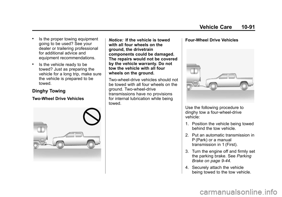 CHEVROLET COLORADO 2011 1.G Owners Manual Black plate (91,1)Chevrolet Colorado Owner Manual - 2011
Vehicle Care 10-91
.Is the proper towing equipment
going to be used? See your
dealer or trailering professional
for additional advice and
equip CHEVROLET COLORADO 2011 1.G Owners Manual Black plate (91,1)Chevrolet Colorado Owner Manual - 2011
Vehicle Care 10-91
.Is the proper towing equipment
going to be used? See your
dealer or trailering professional
for additional advice and
equip