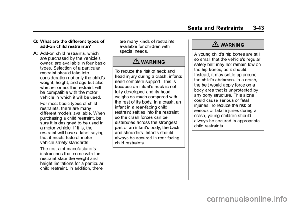 CHEVROLET COLORADO 2011 1.G Owners Manual Black plate (43,1)Chevrolet Colorado Owner Manual - 2011
Seats and Restraints 3-43
Q: What are the different types ofadd-on child restraints?
A: Add-on child restraints, which
are purchased by the veh CHEVROLET COLORADO 2011 1.G Owners Manual Black plate (43,1)Chevrolet Colorado Owner Manual - 2011
Seats and Restraints 3-43
Q: What are the different types ofadd-on child restraints?
A: Add-on child restraints, which
are purchased by the veh