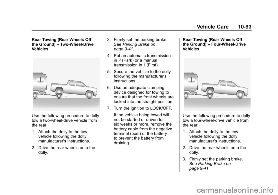 CHEVROLET COLORADO 2012 1.G Owners Manual Black plate (93,1)Chevrolet Colorado Owner Manual - 2012
Vehicle Care 10-93
Rear Towing (Rear Wheels Off
the Ground)–Two‐Wheel‐Drive
Vehicles
Use the following procedure to dolly
tow a two-wheel