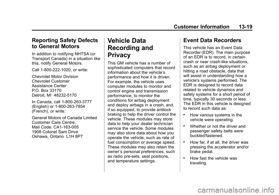 CHEVROLET COLORADO 2012 1.G Owners Manual Black plate (19,1)Chevrolet Colorado Owner Manual - 2012
Customer Information 13-19
Reporting Safety Defects
to General Motors
In addition to notifying NHTSA (or
Transport Canada) in a situation like
CHEVROLET COLORADO 2012 1.G Owners Manual Black plate (19,1)Chevrolet Colorado Owner Manual - 2012
Customer Information 13-19
Reporting Safety Defects
to General Motors
In addition to notifying NHTSA (or
Transport Canada) in a situation like