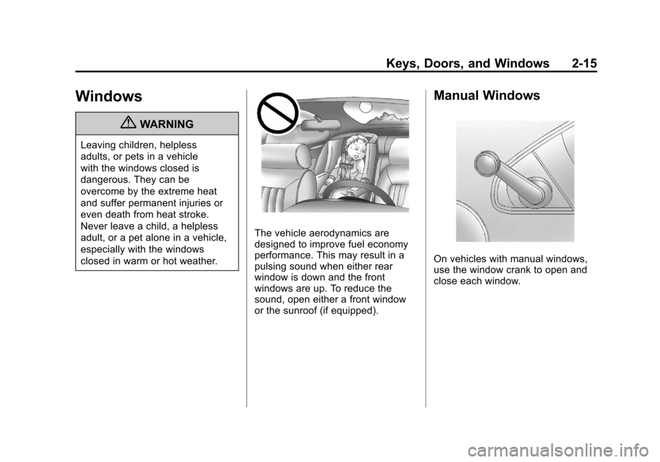 CHEVROLET COLORADO 2012 1.G Owners Manual Black plate (15,1)Chevrolet Colorado Owner Manual - 2012
Keys, Doors, and Windows 2-15
Windows
{WARNING
Leaving children, helpless
adults, or pets in a vehicle
with the windows closed is
dangerous. Th