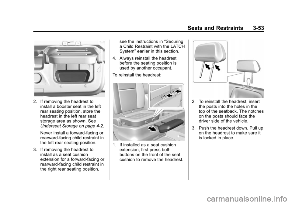 CHEVROLET COLORADO 2015 2.G Owners Manual Black plate (53,1)Chevrolet Colorado Owner Manual (GMNA-Localizing-U.S./Canada-
7586788) - 2015 - crc - 2/9/15
Seats and Restraints 3-53
2. If removing the headrest toinstall a booster seat in the lef