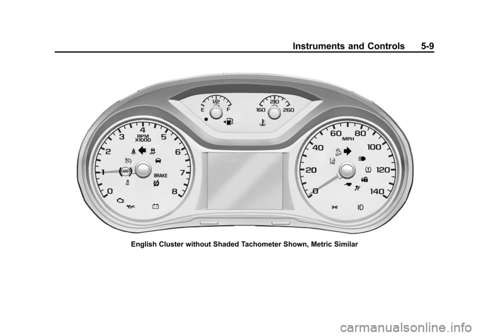 CHEVROLET COLORADO 2015 2.G Owners Manual Black plate (9,1)Chevrolet Colorado Owner Manual (GMNA-Localizing-U.S./Canada-
7586788) - 2015 - crc - 2/9/15
Instruments and Controls 5-9
English Cluster without Shaded Tachometer Shown, Metric Simil