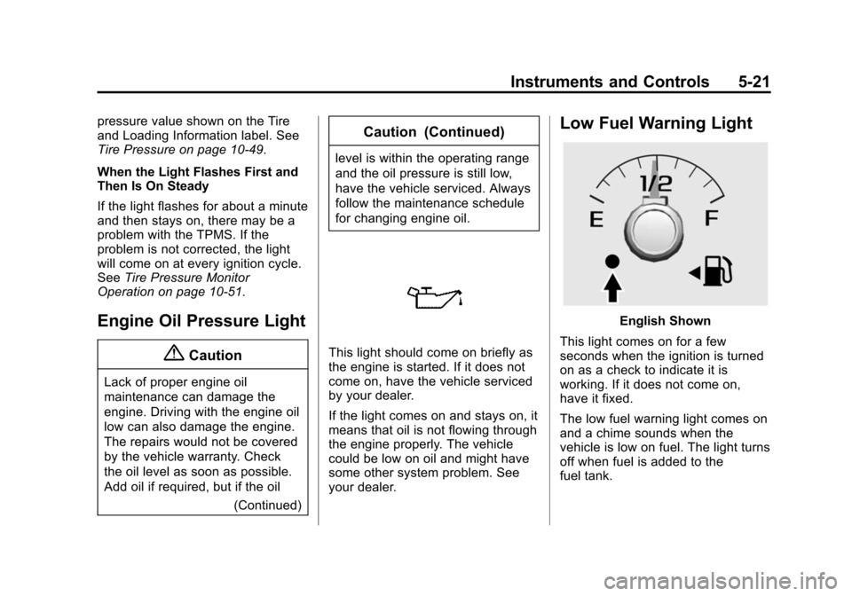 CHEVROLET COLORADO 2015 2.G Owners Manual Black plate (21,1)Chevrolet Colorado Owner Manual (GMNA-Localizing-U.S./Canada-
7586788) - 2015 - crc - 2/9/15
Instruments and Controls 5-21
pressure value shown on the Tire
and Loading Information la