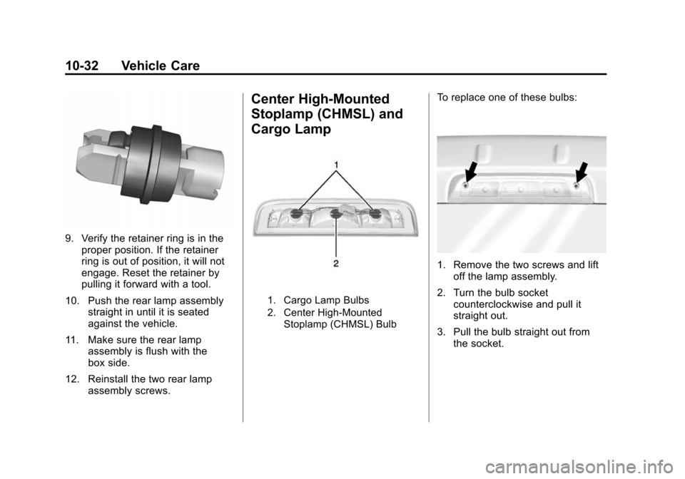 CHEVROLET COLORADO 2015 2.G Owners Manual Black plate (32,1)Chevrolet Colorado Owner Manual (GMNA-Localizing-U.S./Canada-
7586788) - 2015 - crc - 2/9/15
10-32 Vehicle Care
9. Verify the retainer ring is in theproper position. If the retainer
