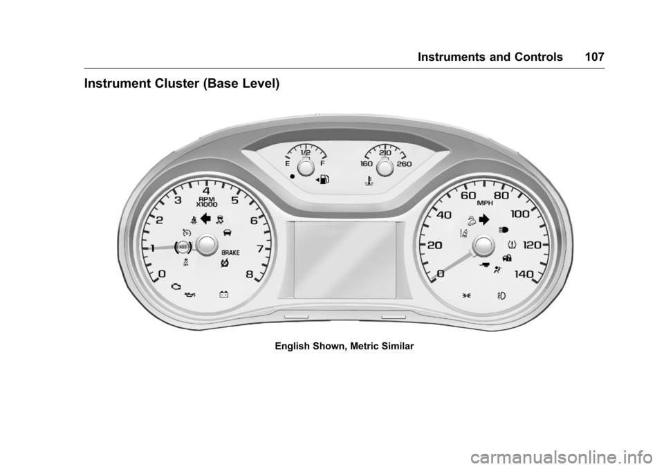 CHEVROLET COLORADO 2016 2.G Owners Manual Chevrolet Colorado Owner Manual (GMNA-Localizing-U.S/Canada/Mexico-
9159327) - 2016 - crc - 8/28/15
Instruments and Controls 107
Instrument Cluster (Base Level)
English Shown, Metric Similar 