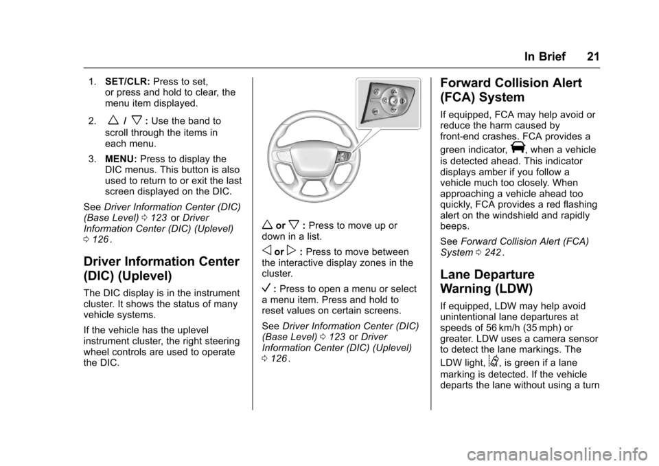 CHEVROLET COLORADO 2016 2.G Owners Manual Chevrolet Colorado Owner Manual (GMNA-Localizing-U.S/Canada/Mexico-
9159327) - 2016 - crc - 8/28/15
In Brief 21
1.SET/CLR: Press to set,
or press and hold to clear, the
menu item displayed.
2.
w/x: Us CHEVROLET COLORADO 2016 2.G Owners Manual Chevrolet Colorado Owner Manual (GMNA-Localizing-U.S/Canada/Mexico-
9159327) - 2016 - crc - 8/28/15
In Brief 21
1.SET/CLR: Press to set,
or press and hold to clear, the
menu item displayed.
2.
w/x: Us