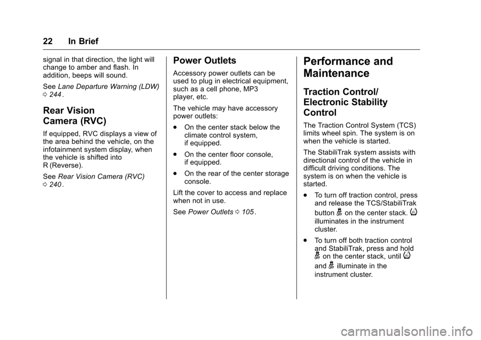 CHEVROLET COLORADO 2016 2.G Owners Manual Chevrolet Colorado Owner Manual (GMNA-Localizing-U.S/Canada/Mexico-
9159327) - 2016 - crc - 8/28/15
22 In Brief
signal in that direction, the light will
change to amber and flash. In
addition, beeps w