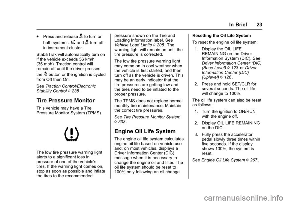 CHEVROLET COLORADO 2016 2.G Owners Manual Chevrolet Colorado Owner Manual (GMNA-Localizing-U.S/Canada/Mexico-
9159327) - 2016 - crc - 8/28/15
In Brief 23
.Press and releasegto turn on
both systems.
iandgturn off
in instrument cluster.
Stabili CHEVROLET COLORADO 2016 2.G Owners Manual Chevrolet Colorado Owner Manual (GMNA-Localizing-U.S/Canada/Mexico-
9159327) - 2016 - crc - 8/28/15
In Brief 23
.Press and releasegto turn on
both systems.
iandgturn off
in instrument cluster.
Stabili
