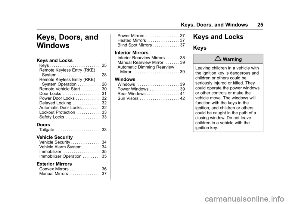 CHEVROLET COLORADO 2016 2.G Owners Manual Chevrolet Colorado Owner Manual (GMNA-Localizing-U.S/Canada/Mexico-
9159327) - 2016 - crc - 8/28/15
Keys, Doors, and Windows 25
Keys, Doors, and
Windows
Keys and Locks
Keys . . . . . . . . . . . . . . CHEVROLET COLORADO 2016 2.G Owners Manual Chevrolet Colorado Owner Manual (GMNA-Localizing-U.S/Canada/Mexico-
9159327) - 2016 - crc - 8/28/15
Keys, Doors, and Windows 25
Keys, Doors, and
Windows
Keys and Locks
Keys . . . . . . . . . . . . . .