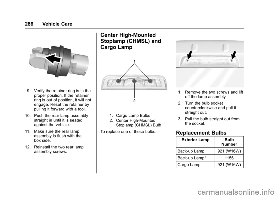 CHEVROLET COLORADO 2016 2.G Owners Manual Chevrolet Colorado Owner Manual (GMNA-Localizing-U.S/Canada/Mexico-
9159327) - 2016 - crc - 8/28/15
286 Vehicle Care
9. Verify the retainer ring is in theproper position. If the retainer
ring is out o