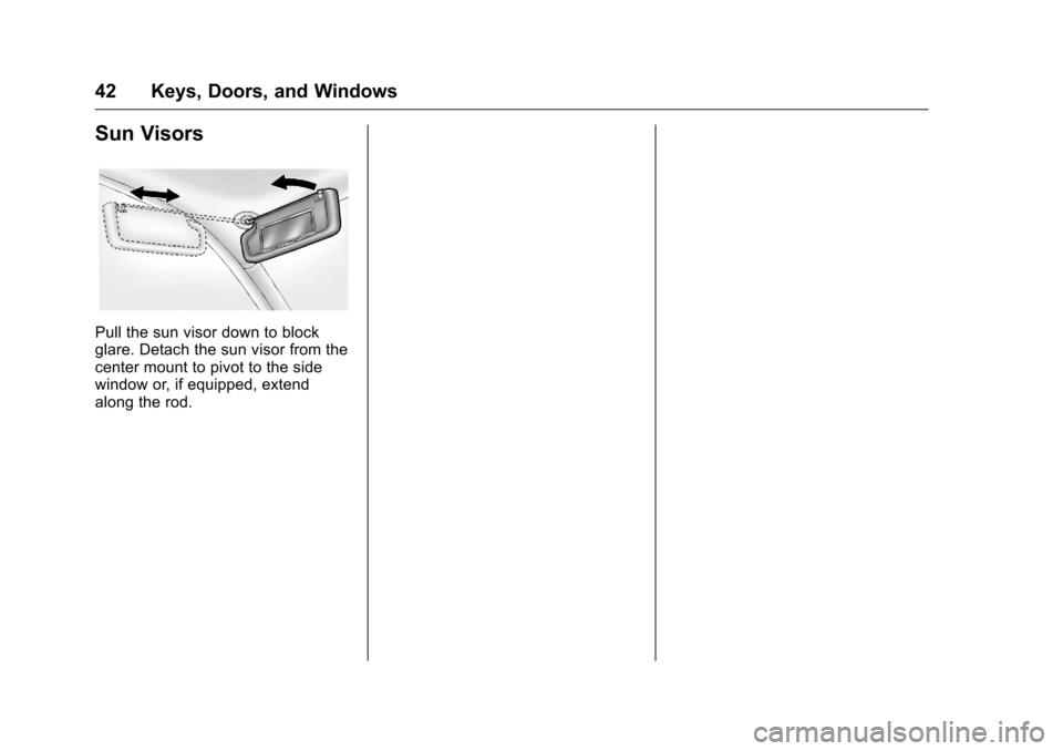 CHEVROLET COLORADO 2016 2.G Owners Manual Chevrolet Colorado Owner Manual (GMNA-Localizing-U.S/Canada/Mexico-
9159327) - 2016 - crc - 8/28/15
42 Keys, Doors, and Windows
Sun Visors
Pull the sun visor down to block
glare. Detach the sun visor 