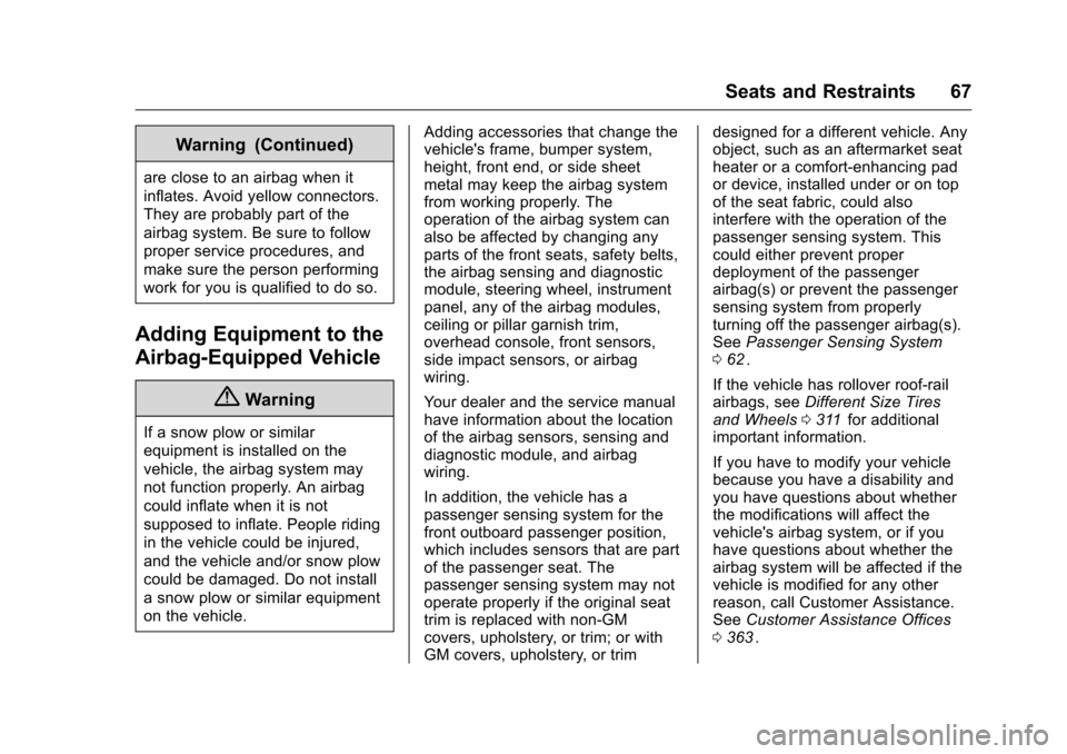 CHEVROLET COLORADO 2016 2.G Owners Manual Chevrolet Colorado Owner Manual (GMNA-Localizing-U.S/Canada/Mexico-
9159327) - 2016 - crc - 8/28/15
Seats and Restraints 67
Warning (Continued)
are close to an airbag when it
inflates. Avoid yellow co CHEVROLET COLORADO 2016 2.G Owners Manual Chevrolet Colorado Owner Manual (GMNA-Localizing-U.S/Canada/Mexico-
9159327) - 2016 - crc - 8/28/15
Seats and Restraints 67
Warning (Continued)
are close to an airbag when it
inflates. Avoid yellow co