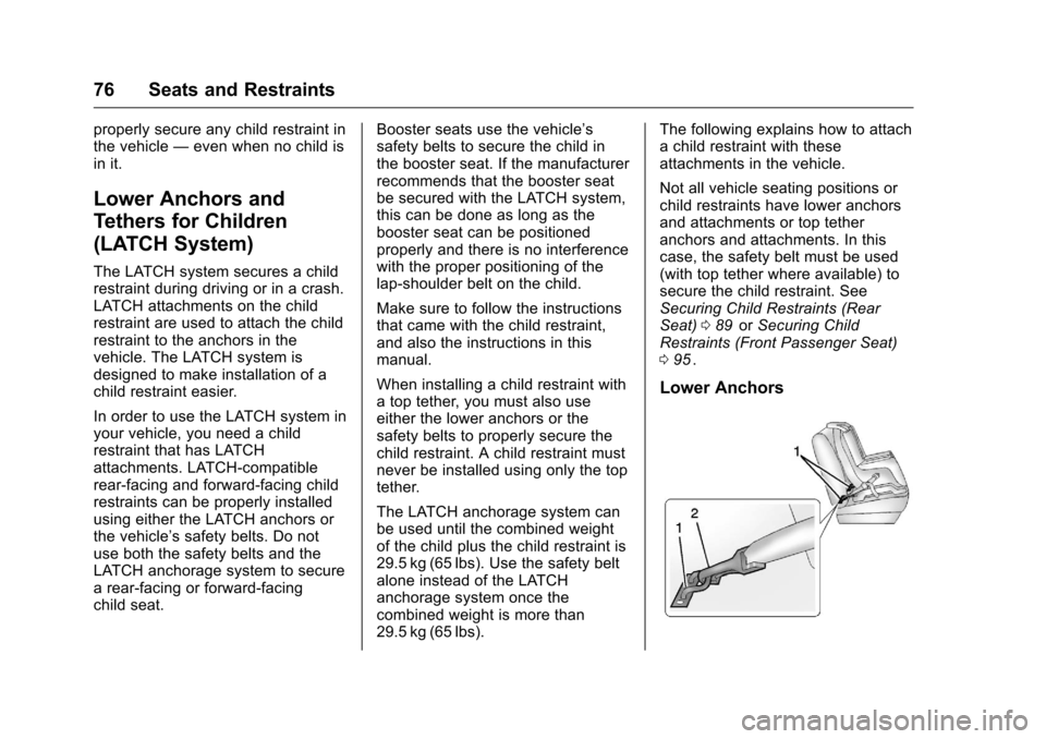 CHEVROLET COLORADO 2016 2.G Owners Manual Chevrolet Colorado Owner Manual (GMNA-Localizing-U.S/Canada/Mexico-
9159327) - 2016 - crc - 8/28/15
76 Seats and Restraints
properly secure any child restraint in
the vehicle—even when no child is
i CHEVROLET COLORADO 2016 2.G Owners Manual Chevrolet Colorado Owner Manual (GMNA-Localizing-U.S/Canada/Mexico-
9159327) - 2016 - crc - 8/28/15
76 Seats and Restraints
properly secure any child restraint in
the vehicle—even when no child is
i