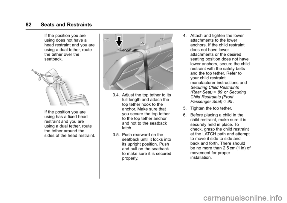 CHEVROLET COLORADO 2016 2.G Owners Manual Chevrolet Colorado Owner Manual (GMNA-Localizing-U.S/Canada/Mexico-
9159327) - 2016 - crc - 8/28/15
82 Seats and Restraints
If the position you are
using does not have a
head restraint and you are
usi CHEVROLET COLORADO 2016 2.G Owners Manual Chevrolet Colorado Owner Manual (GMNA-Localizing-U.S/Canada/Mexico-
9159327) - 2016 - crc - 8/28/15
82 Seats and Restraints
If the position you are
using does not have a
head restraint and you are
usi