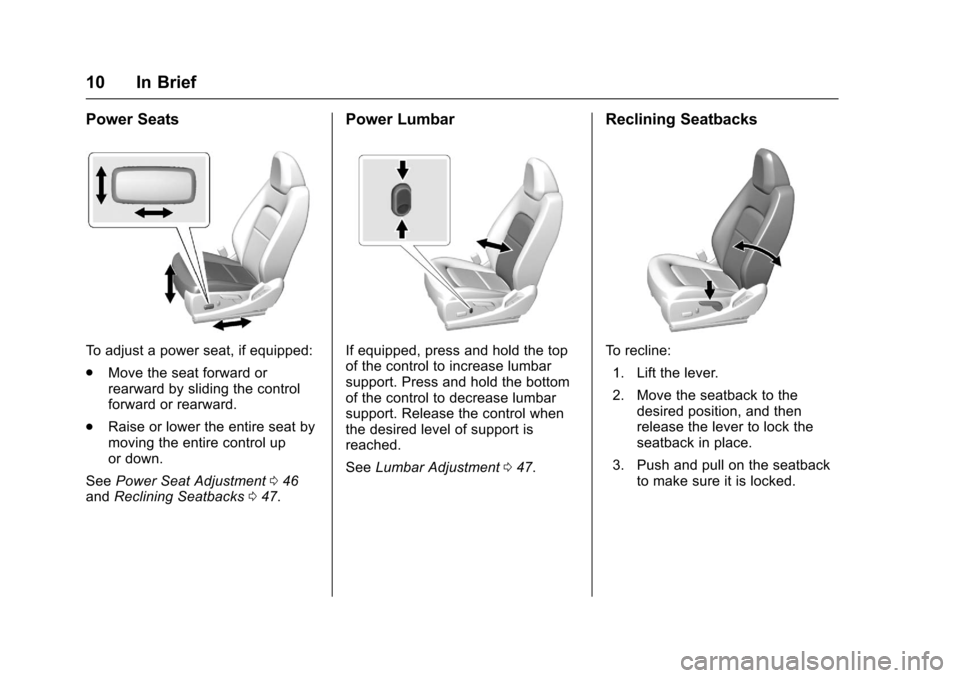 CHEVROLET COLORADO 2017 2.G Owners Manual Chevrolet Colorado Owner Manual (GMNA-Localizing-U.S./Canada/Mexico-10122675) - 2017 - crc - 8/22/16
10 In Brief
Power Seats
To a d j u s t a p o w e r s e a t , i f e q u i p p e d :
.Move the seat f