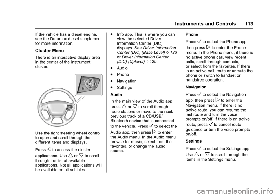 CHEVROLET COLORADO 2017 2.G Owners Manual Chevrolet Colorado Owner Manual (GMNA-Localizing-U.S./Canada/Mexico-10122675) - 2017 - crc - 8/22/16
Instruments and Controls 113
If the vehicle has a diesel engine,see the Duramax diesel supplementfo CHEVROLET COLORADO 2017 2.G Owners Manual Chevrolet Colorado Owner Manual (GMNA-Localizing-U.S./Canada/Mexico-10122675) - 2017 - crc - 8/22/16
Instruments and Controls 113
If the vehicle has a diesel engine,see the Duramax diesel supplementfo
