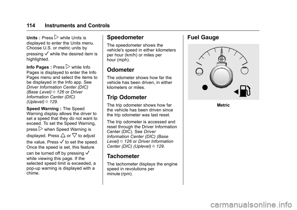 CHEVROLET COLORADO 2017 2.G Owners Manual Chevrolet Colorado Owner Manual (GMNA-Localizing-U.S./Canada/Mexico-10122675) - 2017 - crc - 8/22/16
114 Instruments and Controls
Units :Presspwhile Units is
displayed to enter the Units menu.Choose U CHEVROLET COLORADO 2017 2.G Owners Manual Chevrolet Colorado Owner Manual (GMNA-Localizing-U.S./Canada/Mexico-10122675) - 2017 - crc - 8/22/16
114 Instruments and Controls
Units :Presspwhile Units is
displayed to enter the Units menu.Choose U