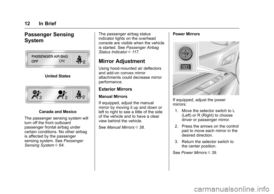 CHEVROLET COLORADO 2017 2.G Owners Manual Chevrolet Colorado Owner Manual (GMNA-Localizing-U.S./Canada/Mexico-10122675) - 2017 - crc - 8/22/16
12 In Brief
Passenger Sensing
System
United States
Canada and Mexico
The passenger sensing system w CHEVROLET COLORADO 2017 2.G Owners Manual Chevrolet Colorado Owner Manual (GMNA-Localizing-U.S./Canada/Mexico-10122675) - 2017 - crc - 8/22/16
12 In Brief
Passenger Sensing
System
United States
Canada and Mexico
The passenger sensing system w
