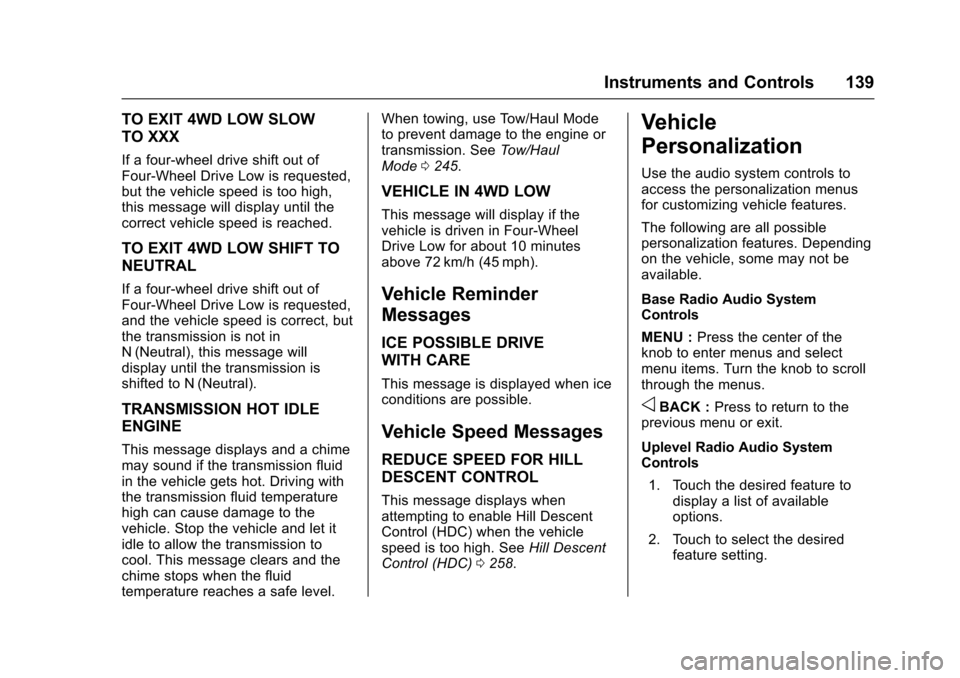 CHEVROLET COLORADO 2017 2.G Owners Manual Chevrolet Colorado Owner Manual (GMNA-Localizing-U.S./Canada/Mexico-10122675) - 2017 - crc - 8/22/16
Instruments and Controls 139
TO EXIT 4WD LOW SLOW
TO XXX
If a four-wheel drive shift out ofFour-Whe CHEVROLET COLORADO 2017 2.G Owners Manual Chevrolet Colorado Owner Manual (GMNA-Localizing-U.S./Canada/Mexico-10122675) - 2017 - crc - 8/22/16
Instruments and Controls 139
TO EXIT 4WD LOW SLOW
TO XXX
If a four-wheel drive shift out ofFour-Whe