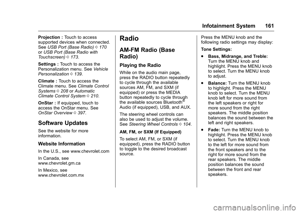 CHEVROLET COLORADO 2017 2.G Owners Manual Chevrolet Colorado Owner Manual (GMNA-Localizing-U.S./Canada/Mexico-10122675) - 2017 - crc - 8/22/16
Infotainment System 161
Projection :To u c h t o a c c e s ssupported devices when connected.SeeUSB CHEVROLET COLORADO 2017 2.G Owners Manual Chevrolet Colorado Owner Manual (GMNA-Localizing-U.S./Canada/Mexico-10122675) - 2017 - crc - 8/22/16
Infotainment System 161
Projection :To u c h t o a c c e s ssupported devices when connected.SeeUSB