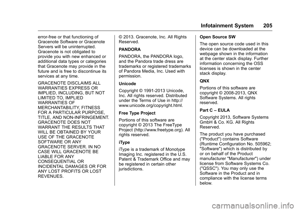 CHEVROLET COLORADO 2017 2.G Owners Manual Chevrolet Colorado Owner Manual (GMNA-Localizing-U.S./Canada/Mexico-10122675) - 2017 - crc - 8/22/16
Infotainment System 205
error-free or that functioning ofGracenote Software or GracenoteServers wil